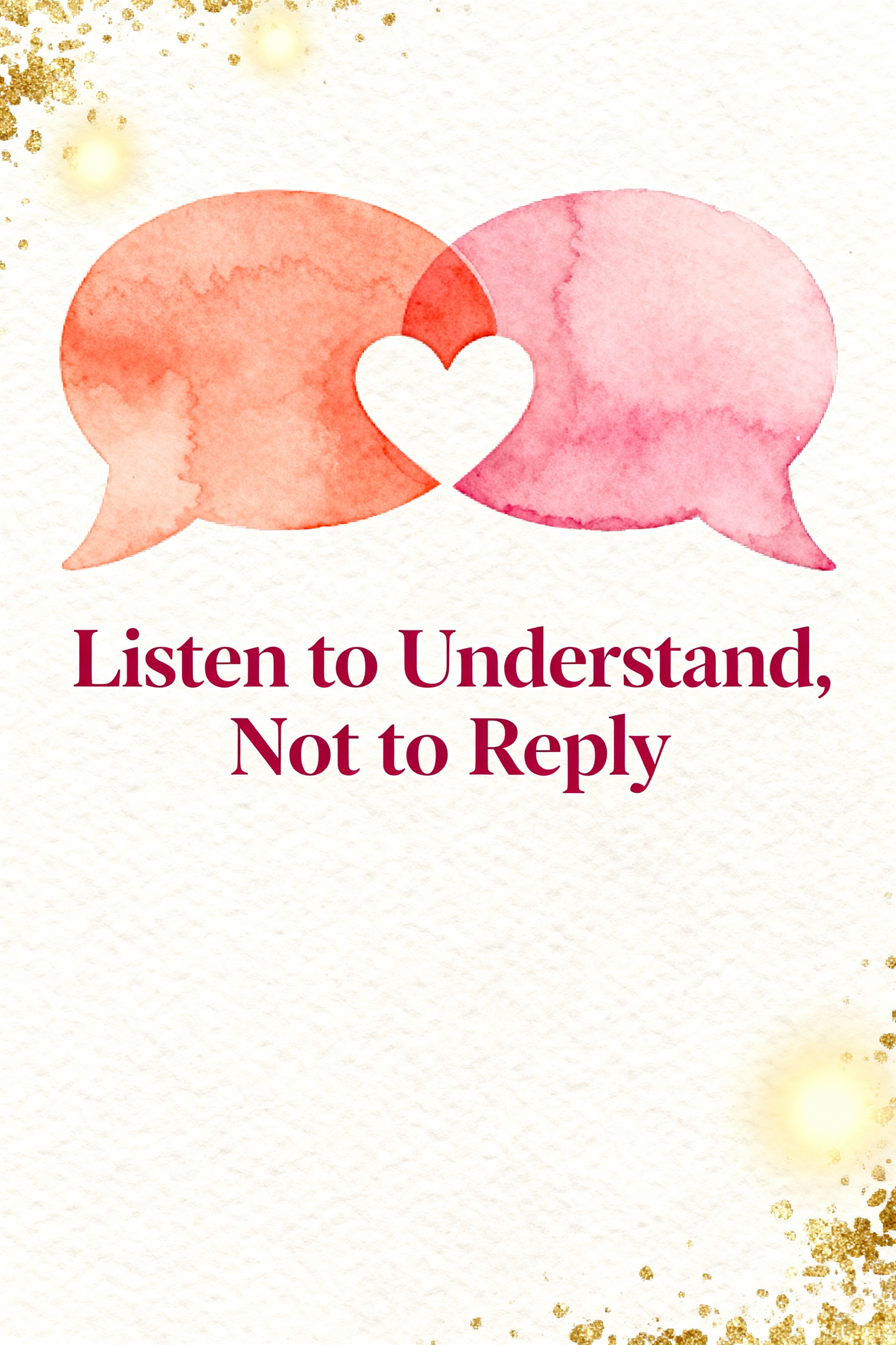 Listen to Understand, Not to Reply